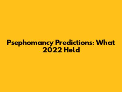 Psephomancy Predictions: What 2022 Held