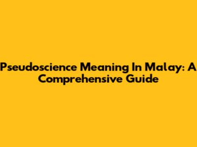 Pseudoscience Meaning In Malay: A Comprehensive Guide