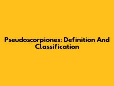 Pseudoscorpiones: Definition And Classification