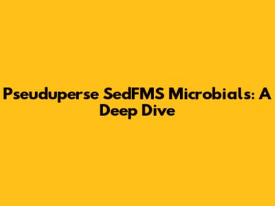 Pseuduperse SedFMS Microbials: A Deep Dive