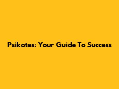 Psikotes: Your Guide To Success