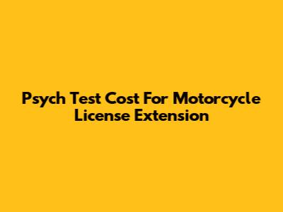 Psych Test Cost For Motorcycle License Extension