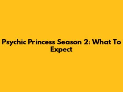 Psychic Princess Season 2: What To Expect