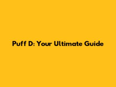 Puff D: Your Ultimate Guide