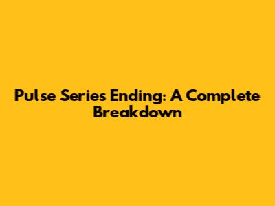 Pulse Series Ending: A Complete Breakdown