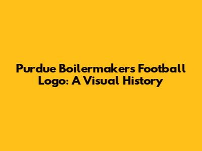 Purdue Boilermakers Football Logo: A Visual History