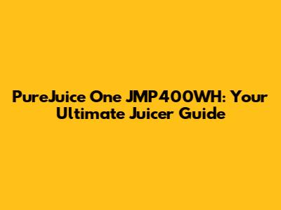 PureJuice One JMP400WH: Your Ultimate Juicer Guide