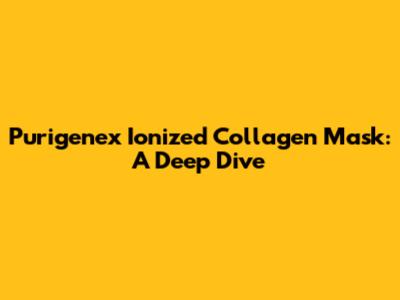 Purigenex Ionized Collagen Mask: A Deep Dive