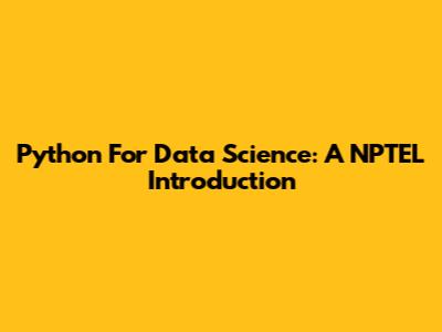 Python For Data Science: A NPTEL Introduction