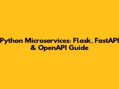Python Microservices: Flask, FastAPI & OpenAPI Guide
