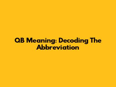 QB Meaning: Decoding The Abbreviation