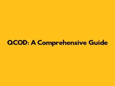 QCOD: A Comprehensive Guide