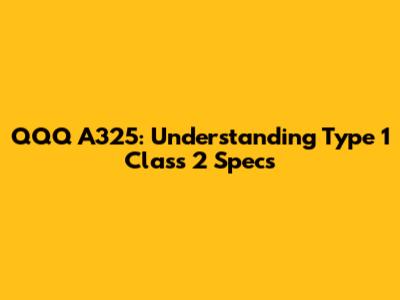 QQQ A325: Understanding Type 1 Class 2 Specs
