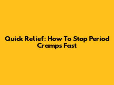 Quick Relief: How To Stop Period Cramps Fast