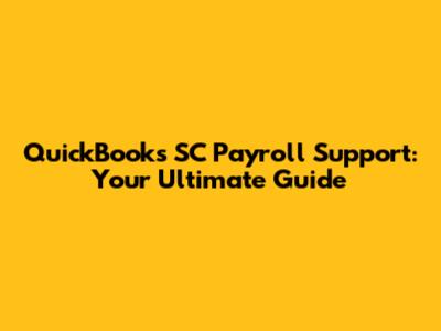 QuickBooks SC Payroll Support: Your Ultimate Guide