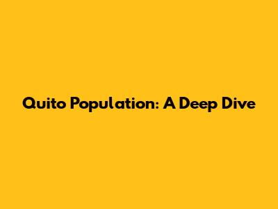 Quito Population: A Deep Dive