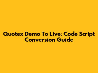 Quotex Demo To Live: Code Script Conversion Guide