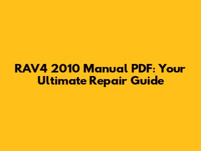 RAV4 2010 Manual PDF: Your Ultimate Repair Guide