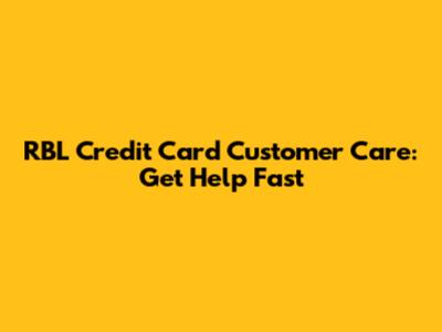 RBL Credit Card Customer Care: Get Help Fast
