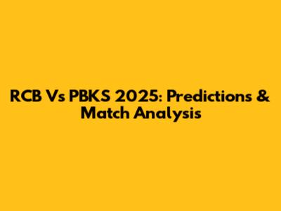 RCB Vs PBKS 2025: Predictions & Match Analysis