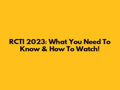 RCTI 2023: What You Need To Know & How To Watch!