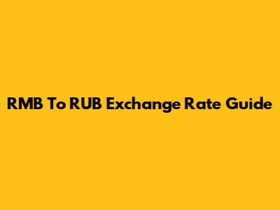 RMB To RUB Exchange Rate Guide