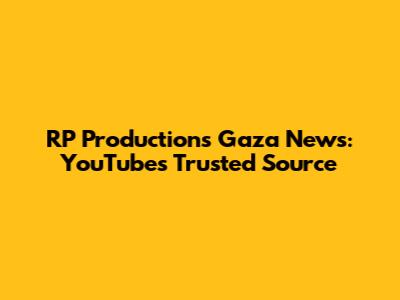 RP Productions Gaza News: YouTube's Trusted Source