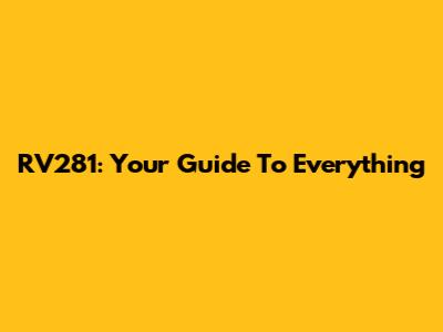 RV281: Your Guide To Everything
