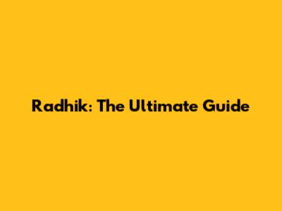 Radhik: The Ultimate Guide