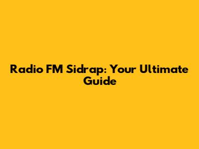 Radio FM Sidrap: Your Ultimate Guide