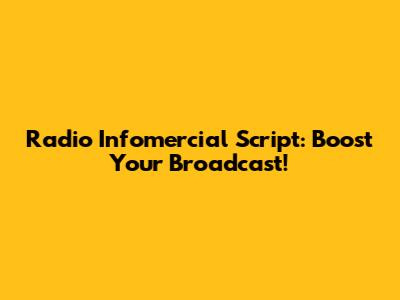 Radio Infomercial Script: Boost Your Broadcast!