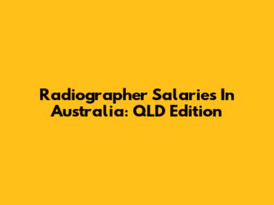 Radiographer Salaries In Australia: QLD Edition