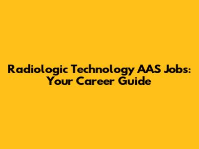 Radiologic Technology AAS Jobs: Your Career Guide