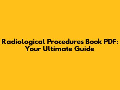 Radiological Procedures Book PDF: Your Ultimate Guide