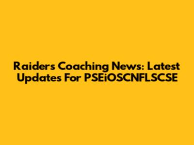Raiders Coaching News: Latest Updates For PSEiOSCNFLSCSE
