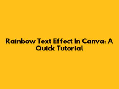 Rainbow Text Effect In Canva: A Quick Tutorial