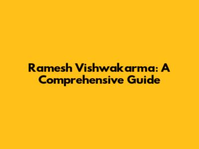 Ramesh Vishwakarma: A Comprehensive Guide