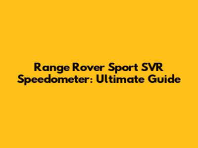 Range Rover Sport SVR Speedometer: Ultimate Guide