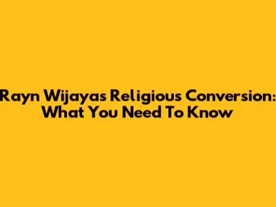 Rayn Wijaya's Religious Conversion: What You Need To Know