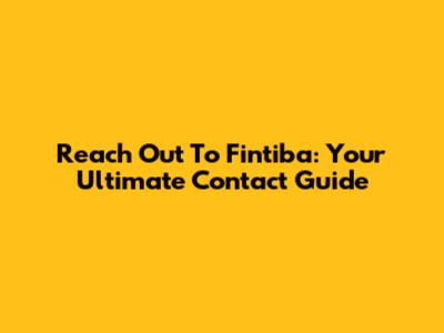 Reach Out To Fintiba: Your Ultimate Contact Guide