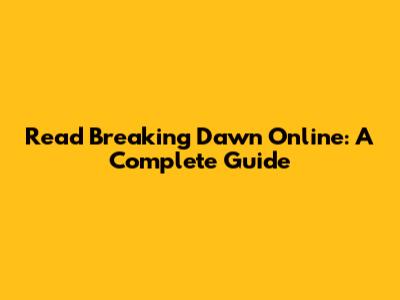 Read Breaking Dawn Online: A Complete Guide