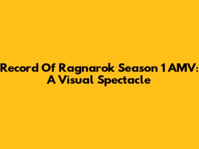 Record Of Ragnarok Season 1 AMV: A Visual Spectacle