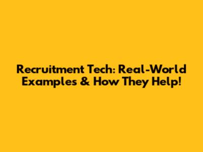 Recruitment Tech: Real-World Examples & How They Help!