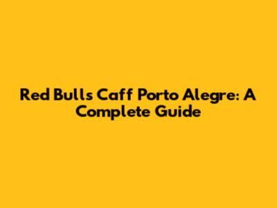 Red Bull's Caff Porto Alegre: A Complete Guide