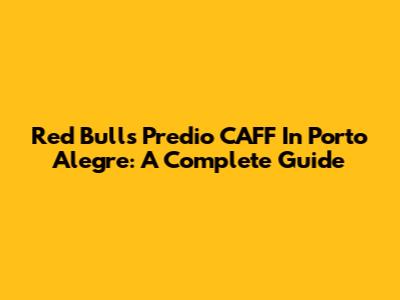 Red Bull's Predio CAFF In Porto Alegre: A Complete Guide
