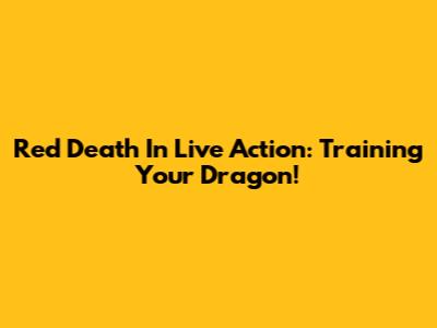Red Death In Live Action: Training Your Dragon!
