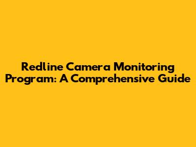 Redline Camera Monitoring Program: A Comprehensive Guide