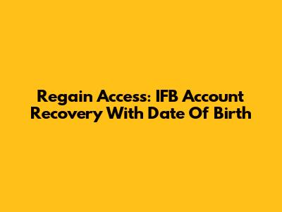 Regain Access: IFB Account Recovery With Date Of Birth