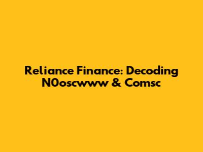 Reliance Finance: Decoding N0oscwww & Comsc