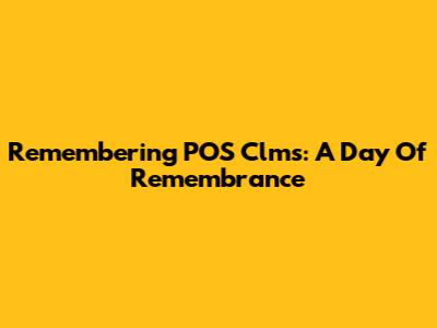 Remembering POS Clms: A Day Of Remembrance